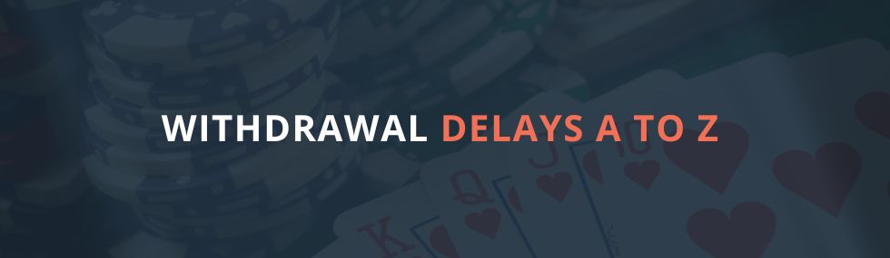 Withdrawal delays a to z